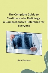 The Complete Guide to Cardiovascular Radiology: A Comprehensive Reference for Everyone