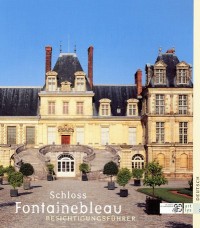 Guide de Visite le Chateau de Fontainebleau -Allemagne-