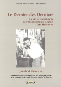 Le derniers des derniers : la vie extraordinaire de l'anthropologue anglais Tom Harrisson