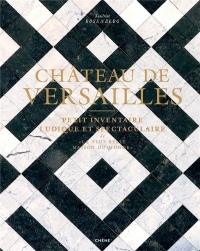 Château de Versailles: Petit inventaire ludique et spectaculaire