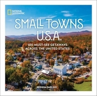 Small Towns U.S.A.: 100 Must-See Getaways Across the United States