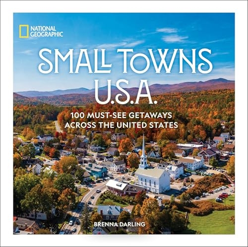 Small Towns U.S.A.: 100 Must-See Getaways Across the United States