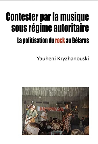 Contester par la musique sous régime autoritaire: La politisation du rock au Bélarus