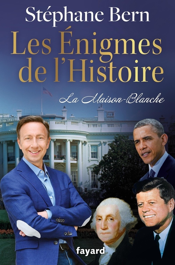 Les énigmes de l'Histoire: La Maison Blanche