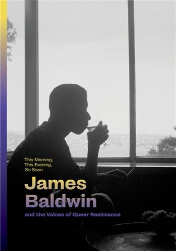 This Morning, This Evening, So Soon: James Baldwin and the Voices of Queer Resistance [9781636811321]