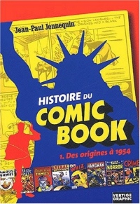 Histoire du Comic Book. Tome 1, Des origines à 1954