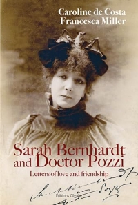 SARAH BERNHARDT AND DOCTEUR POZZI: LETTERS OF LOVE AND FRIENDSHIP