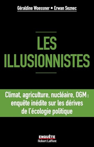 Les illusionnistes - Climat, agriculture, nucléaire, OGM : l'enquête inédite sur les dérives de l'écologie politique