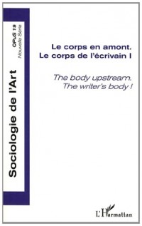 Corps en Amont (Vol I) le Corps de l'Ecrivain