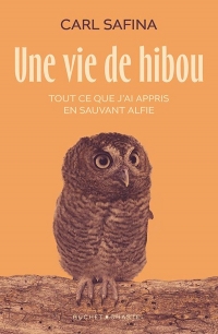 Une vie de hibou: Tout ce que j'ai appris en sauvant Alfie