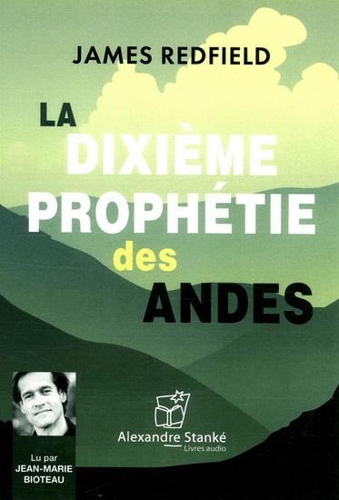 La Dixième Prophétie des Andes : Et autres essais sur la manière de vivre avec sagesse