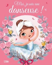 Les Albums: Moi, je suis une danseuse ! - Dès 3 ans