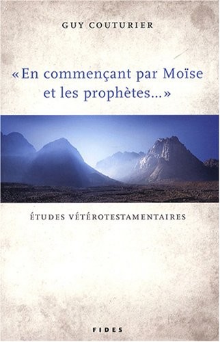 En commençant par Moïse et les prophètes... : Etudes vétérotestamentaires