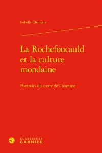 La Rochefoucauld et la culture mondaine: Portraits du coeur de l'homme