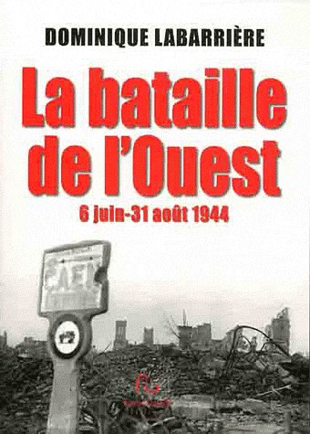 La bataille de l'ouest : 6 Juin-31 août 1944