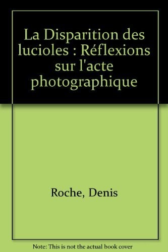 La Disparition des lucioles : Réflexions sur l'acte photographique