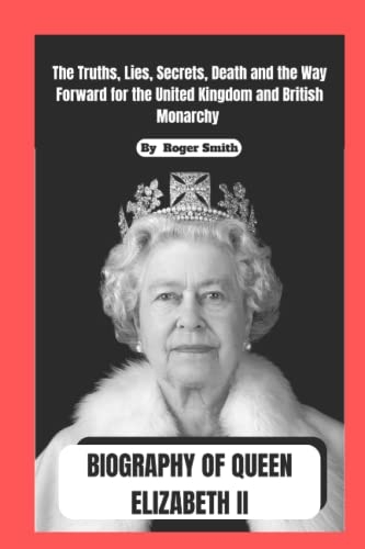 Queen Elizabeth ii Biography: The Truth, Lies, Secrets, Death and the