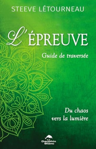L'épreuve - Guide de traversée - Du chaos vers la lumière