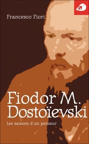 Fedor M. Dostoievski, les Saisons d'un Penseur