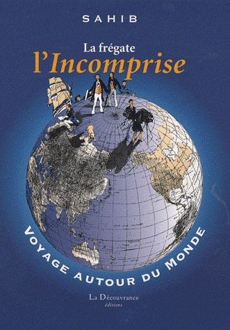 La Frégate l'Incomprise: Voyage autour du monde