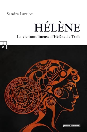 HÉLÈNE : LA VIE TUMULTUEUSE D´HÉLÈNE DE TROIE