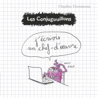 Les conjugouillons : Tome 3, J'écrivis un chef-d'oeuvre