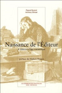 Naissance de l'éditeur : L'édition à l'âge romantique