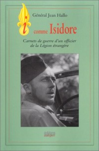 i comme Isidore : Carnets de guerre d'un officier de la Légion étrangère