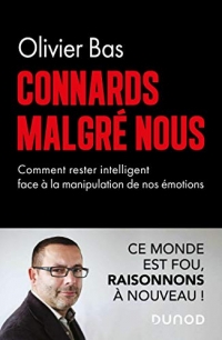 Connards malgré nous: Comment rester intelligents face à la manipulation de nos émotions