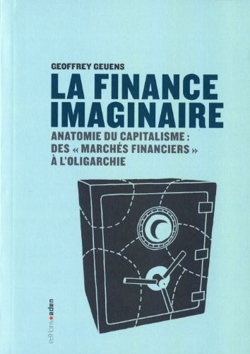 La finance imaginaire : Anatomie du capitalisme des marchés financiers à l'oligarchie