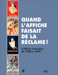 Quand l'affiche faisait de la réclame ! : L'affiche française de 1920 à 1940