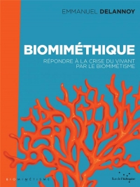 Biomimethique - Repondre a la Crise du Vivant par le Biomime