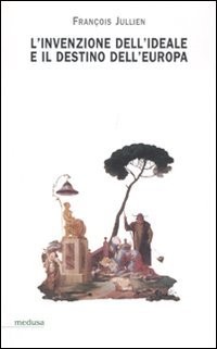 L'invenzione dell'ideale e il destino dell'Europa [9788876982217]