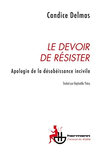 Le devoir de résister: Apologie de la désobéissance incivile