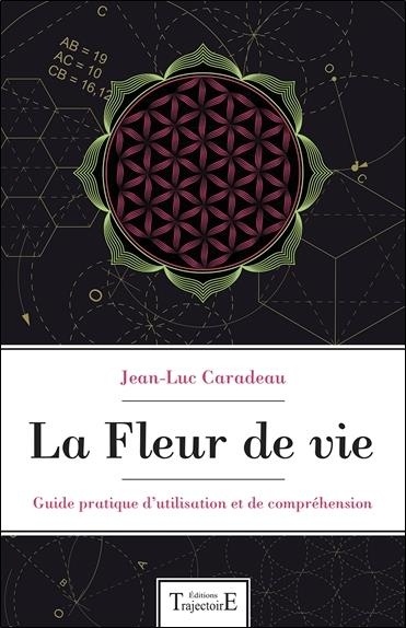 La Fleur de vie - Guide pratique d'utilisation et de compréhension