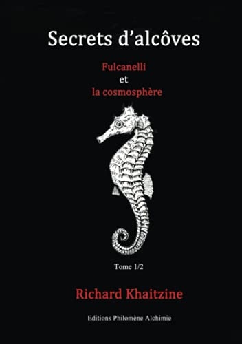 Secrets d'alcôves, Fulcanelli et la cosmosphère - Tome 1/2