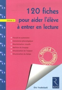 120 fiches pour aider l'élève à entrer en lecture