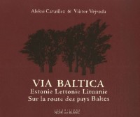 Via Baltica : Sur la route des pays baltes, Estonie, Lettonie, Lituanie