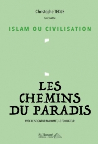 Islam ou civilisation - Les chemins du Paradis avec le seigneur Mahomet, le fondateur