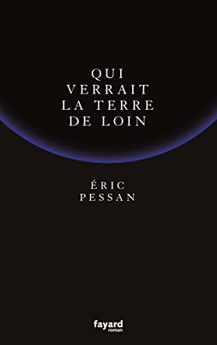 Qui verrait la terre de loin (Littérature Française)