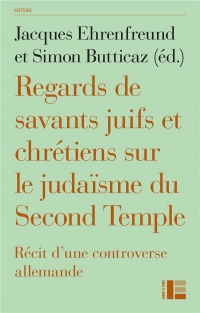 Regards de savants juifs et chrétiens sur le judaïsme du Second Temple: Récit d'une controverse allemande