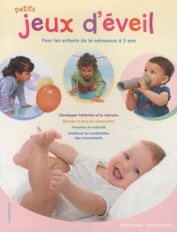 Petits jeux d'éveil : Pour les enfants de la naissance à 3 ans