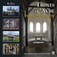 Troyes et lAube - Insolites et secrets