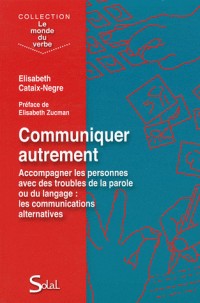 Communiquer autrement : Accompagner les personnes avec des troubles de la parole ou du langage : les communications alternatives