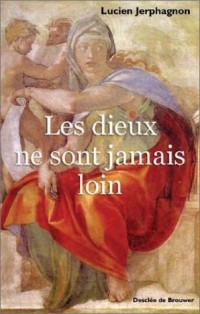 Les dieux ne sont jamais loin