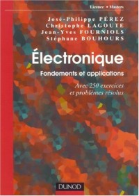Electronique : Fondements et applications, avec 250 exercices et problèmes résolus