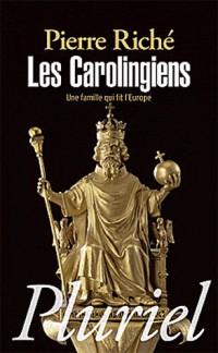 Les Carolingiens: Une famille qui fit l'Europe