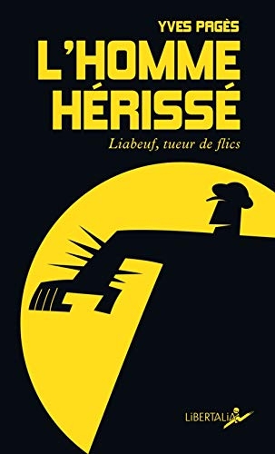 L'Homme hérissé : Liabeuf, tueur de flics