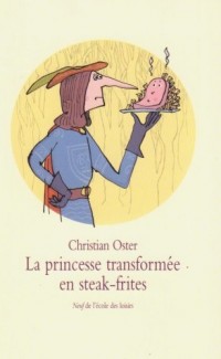 La princesse transformée en steak-frites : Et autres histoires