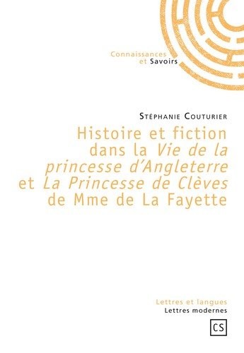 Histoire et fiction dans la Vie de la princesse d'Angeleterre et La Princesse de Clèves de Mme de La Fayette